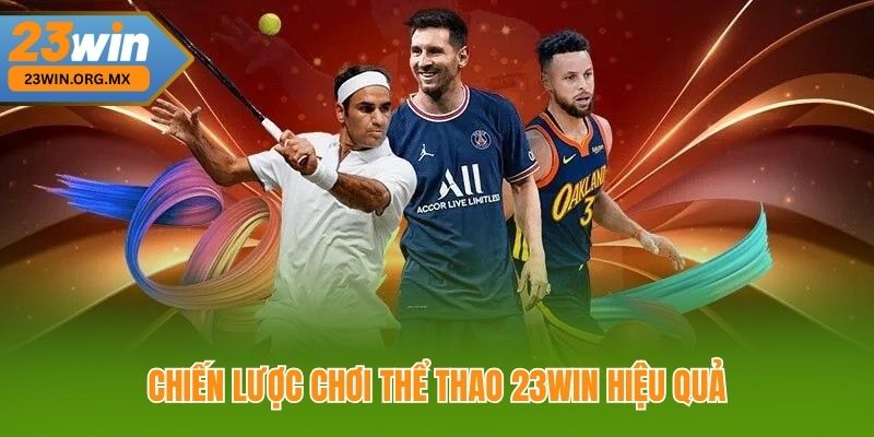 Thể Thao 23WIN – Sân Chơi Cá Cược Thể Thao Hấp Dẫn Chiến Lược Chơi Thể Thao 23WIN Hiệu Quả