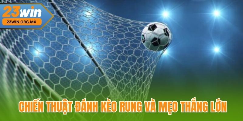 Chiến Thuật Đánh Kèo Rung – Mẹo Làm Chủ Nhịp Trận Đấu Để Chiến Thắng Chiến thuật đánh kèo rung và mẹo thắng lớn