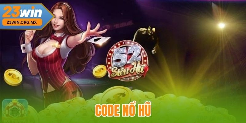 Code Nổ Hũ – Chìa Khóa Vàng Mở Kho Báu Cho Game Thủ Đam Mê Code nổ hũ tại 23WIN