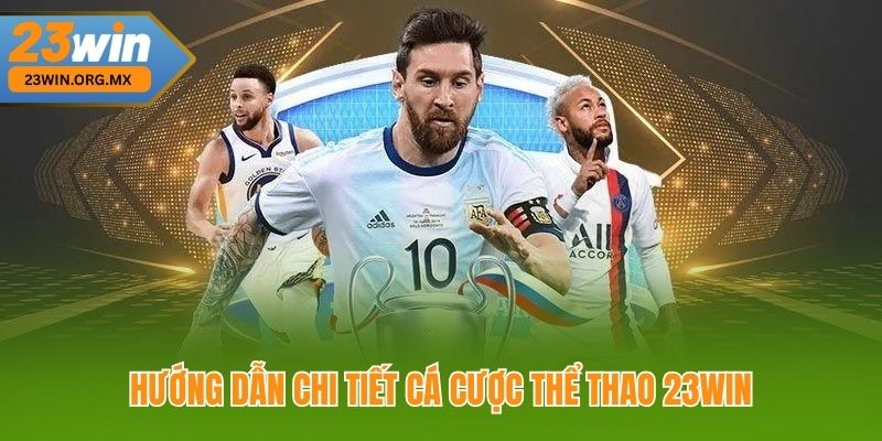 Thể Thao 23WIN – Sân Chơi Cá Cược Thể Thao Hấp Dẫn Hướng Dẫn Chi Tiết Cá Cược Thể Thao 23WIN