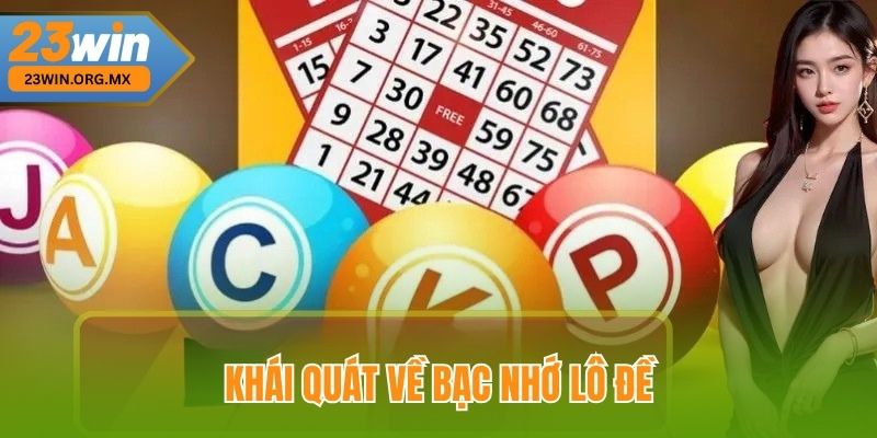 Bạc Nhớ Lô Đề – Hướng Dẫn Toàn Tập Cho Người Chơi Từ A Đến Z Tại 23WIN Khái Quát Về Bạc nhớ lô đề Tại 23Win