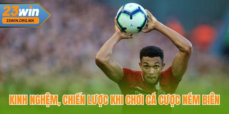 Luật Cá Cược Ném Biên – Cập Nhật Chi Tiết Và Dễ Hiểu Tại 23WIN Kinh nghiệm, chiến lược khi cá cược kèo ném biên