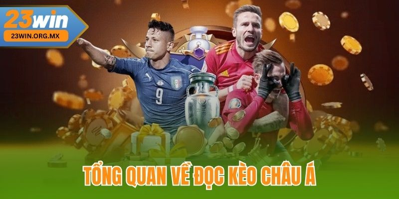 Đọc Kèo Châu Á Chuẩn Xác – Chìa Khóa Vàng Trong Cá Cược Bóng Đá Tổng quan về đọc kèo châu Á tại 23Win