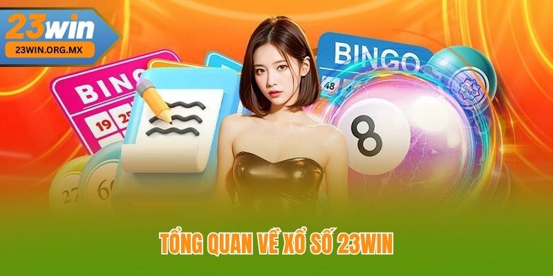 Xổ Số 23WIN: Cẩm Nang Toàn Diện Để Bước Vào Thế Giới May Mắn Tổng Quan Về Xổ Số 23WIN